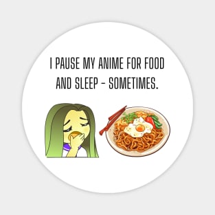 I pause my anime for food and sleep - sometimes. Funny anime Gift Magnet